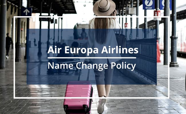 Air Europa Airlines Name Correction Guidelines